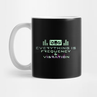 EVERYTHING IS FREQUENCY AND VIBRATION Mug